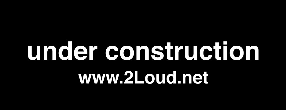 Image: 2Loud - under construction